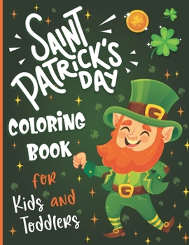 Paperback St. Patrick's Day Coloring Book for Kids: Happy St. Patrick's Day Coloring & Activity Book for Toddlers and Preschoolers Ages 1-4, 2-5, 4-8, 8-12 Book