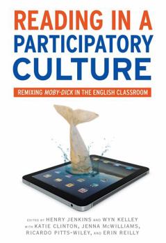 Reading in a Participatory Culture: Remixing Moby-Dick in the English Classroom - Book  of the Language and Literacy