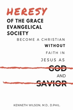 Paperback Heresy of the Grace Evangelical Society: Become a Christian without Faith in Jesus as God and Savior Book