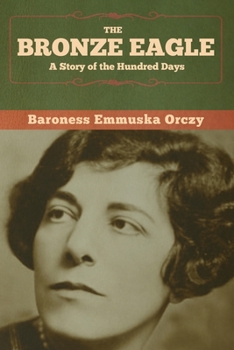 Paperback The Bronze Eagle: A Story of the Hundred Days Book