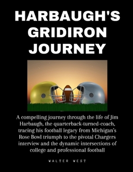 Paperback Harbaugh's Gridiron Journey: A compelling journey through the life of Jim Harbaugh, the quarterback-turned-coach, tracing his football legacy from Book