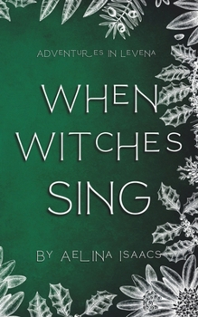 Paperback When Witches Sing: Adventures in Levena: Yuletide Special Book