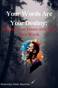 Paperback Your Words Are Your Destiny: Shaping Your Future with Your Own Words Book