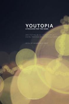 Paperback Youtopia: A Passion for the Dark. Architecture at the Intersection Between Digital Processes and Theatrical Performance. Book