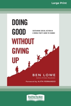 Paperback Doing Good Without Giving Up: Sustaining Social Action in a World That's Hard to Change (16pt Large Print Format) Book