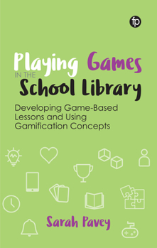 Hardcover Playing Games in the School Library: Developing Game-Based Lessons and Using Gamification Concepts Book
