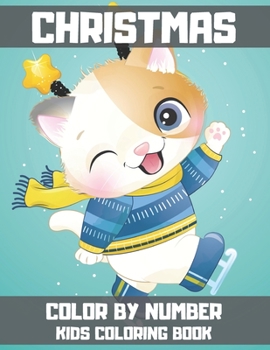 Christmas Color By Number Kids Coloring Book: Christmas Coloring Activity Book for Kids. Holiday Coloring Book with Large Pages for Kids Ages 4-8.