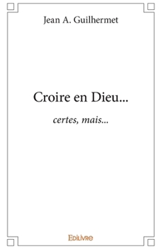 Paperback Croire en Dieu...: certes, mais... [French] Book