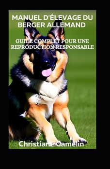Paperback Manuel d'Élevage du Berger Allemand: Guide Complet pour une Reproduction Responsable [French] Book