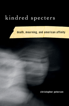 Paperback Kindred Specters: Death, Mourning, and American Affinity Book