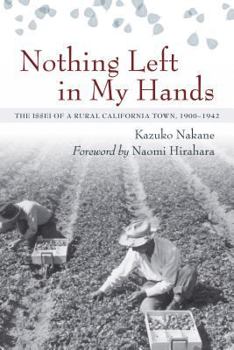 Paperback Nothing Left in My Hands: The Issei of a Rural California Town, 1900-1942 Book