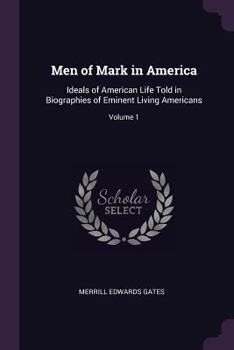 Paperback Men of Mark in America: Ideals of American Life Told in Biographies of Eminent Living Americans; Volume 1 Book