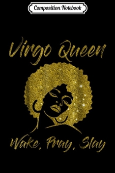 Composition Notebook: Virgo Zodiac Queen Wake Pray Slay Women Journal/Notebook Blank Lined Ruled 6x9 100 Pages