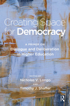 Paperback Creating Space for Democracy: A Primer on Dialogue and Deliberation in Higher Education Book
