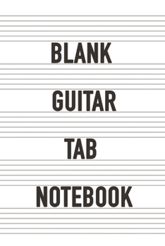 Paperback Blank Guitar Tab Notebook: 120 Pages of Empty Guitar Tablature to Write Riffs, Solos and Chords (Guitar Tablature Journal) Book