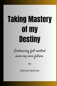 Paperback Taking Mastery of my Destiny: Embracing full control over my own future Book