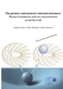 Paperback The proton's and neutron's internal structures: Physics foundations and new measurements reveal the truth Book
