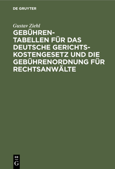 Hardcover Gebühren-Tabellen Für Das Deutsche Gerichtskostengesetz Und Die Gebührenordnung Für Rechtsanwälte: In Der Vom 1. April 1910 AB Geltenden Fassung Nebst [German] Book