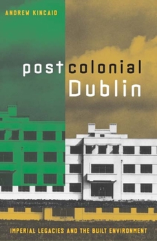 Paperback Postcolonial Dublin: Imperial Legacies And The Built Environment Book