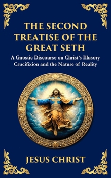 Paperback The Second Treatise of the Great Seth: Revealing the Hidden Wisdom of the Savior Book