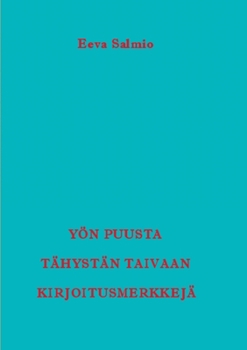 Paperback Yön puusta tähystän taivaan kirjoitusmerkkejä: Runoja [Finnish] Book