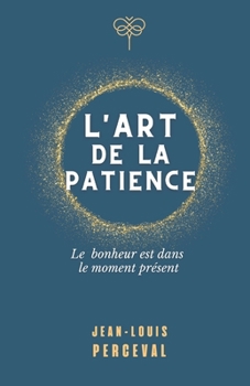 Paperback L'art de la patience: Le bonheur est dans le moment présent [French] Book