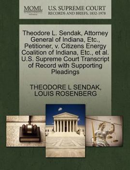 Paperback Theodore L. Sendak, Attorney General of Indiana, Etc., Petitioner, V. Citizens Energy Coalition of Indiana, Etc., Et Al. U.S. Supreme Court Transcript Book