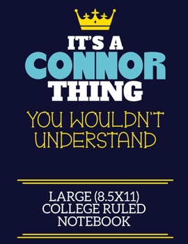 Paperback It's A Connor Thing You Wouldn't Understand Large (8.5x11) College Ruled Notebook: A cute book to write in for any book lovers, doodle writers and bud Book