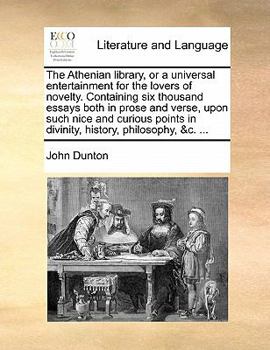 Paperback The Athenian library, or a universal entertainment for the lovers of novelty. Containing six thousand essays both in prose and verse, upon such nice a Book