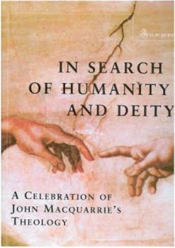In Search of Humanity and Deity: A Celebration of John Macquarrie's Theology