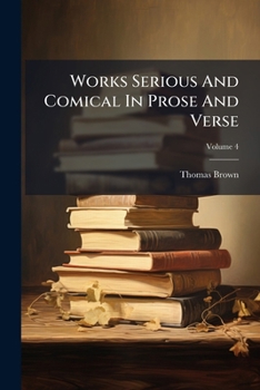 Paperback Works Serious And Comical In Prose And Verse: With His Remain; Volume 4 Book