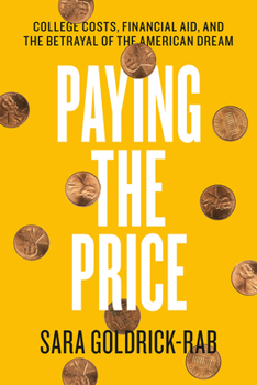 Hardcover Paying the Price: College Costs, Financial Aid, and the Betrayal of the American Dream Book