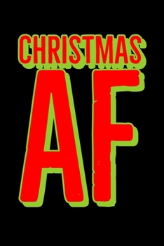 Christmas AF: Funny Santa's  Notebook| Journal|Diary|Organizer Gift For Christmas and Birthday (6x9) 100 Pages Blank Lined Composition College Ruled ... Souvenir Present for Friends and Family 2019.