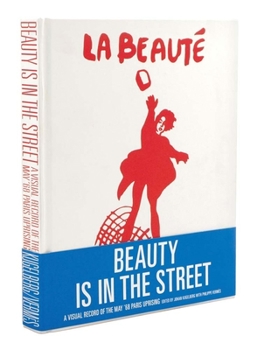 Hardcover Beauty Is in the Street: A Visual Record of the May '68 Paris Uprising Book