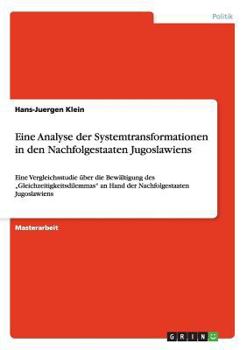 Paperback Eine Analyse der Systemtransformationen in den Nachfolgestaaten Jugoslawiens: Eine Vergleichsstudie über die Bewältigung des "Gleichzeitigkeitsdilemma [German] Book