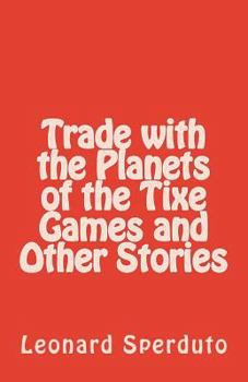 Paperback Trade with the Planets of the Tixe Games and Other Stories Book