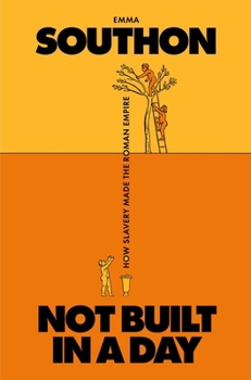 Hardcover Not Built in a Day: How Slavery Made the Roman Empire Book