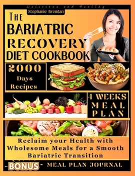 THE BARIATRIC RECOVERY DIET COOKBOOK: Reclaim your Health with Wholesome Meals for a Smooth Bariatric Transition (BARIATRIC COOKBOOK COLLECTION)