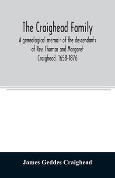 Paperback The Craighead family: a genealogical memoir of the descendants of Rev. Thomas and Margaret Craighead, 1658-1876 Book