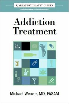 Paperback The Carlat Guide to Addiction Treatment: Ridiculously Practical Clinical Advice Book