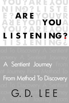 Paperback Are You Listening?: A Sentient Journey from Method to Discovery Book