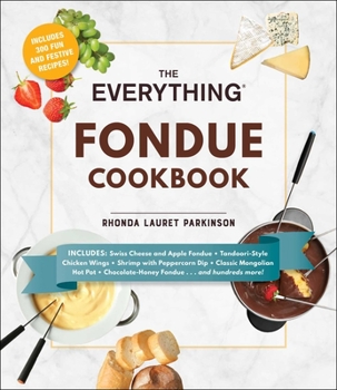 Paperback The Everything Fondue Cookbook: 300 Creative Ideas for Any Occasion Book