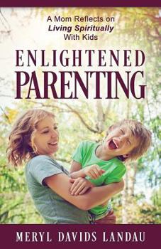 Paperback Enlightened Parenting: A Mom Reflects on Living Spiritually With Kids Book