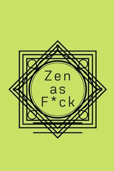 Zen as F*ck: A Journal for Practicing the Mindful Art of Not Giving a Sh*t (Zen as F*ck Journals)