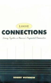 Hardcover Loose Connections: Joining Together in America's Fragmented Communities Book