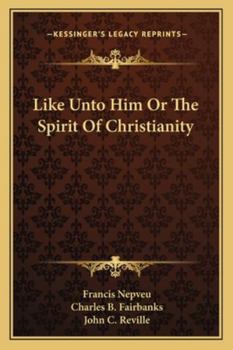 Paperback Like Unto Him Or The Spirit Of Christianity Book
