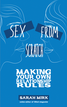 Paperback Sex from Scratch: Making Your Own Relationship Rules Book