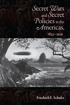 Paperback Secret Wars and Secrets Policies in the Americas, 1842-1929 Book