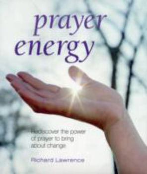 Hardcover Prayer Energy: Rediscover the Power of Prayer to Bring about Change Book