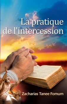 La Pratique de L'Intercession (Prier Avec Puissance)